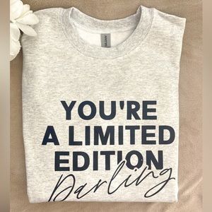 YOU’RE A LIMITED EDITION DARLING CREWNECK